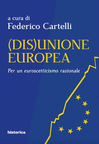 (Dis)Unione Europea. Per un euroscetticismo razionale  - Libro Historica Edizioni 2019 | Libraccio.it