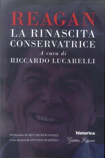 Reagan. La rinascita conservatrice - Riccardo Lucarelli - Libro Historica Edizioni 2019 | Libraccio.it