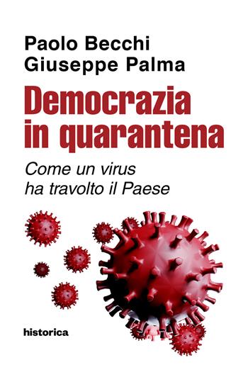 Democrazia in quarantena. Come un virus ha travolto il Paese - Paolo Becchi, Giuseppe Palma - Libro Historica Edizioni 2020 | Libraccio.it