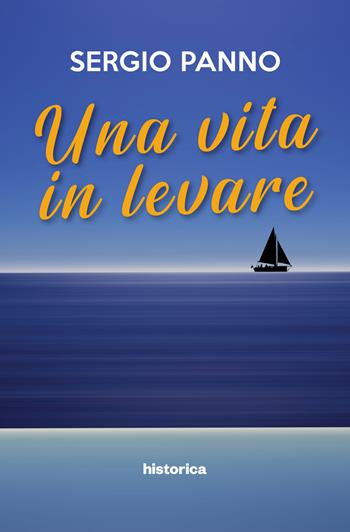 Una vita in levare - Sergio Panno - Libro Historica Edizioni 2020 | Libraccio.it