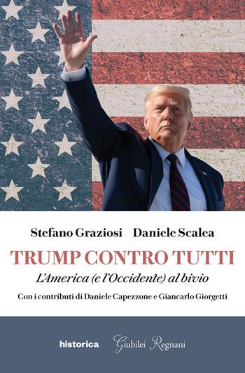 Trump contro tutti. L'America (e l'Occidente) al bivio - Stefano Graziosi, Daniele Scalea - Libro Historica Edizioni 2020 | Libraccio.it