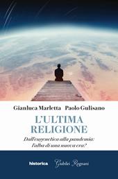 L' ultima religione. Dall'eugenetica alla pandemia: l'alba di una nuova era?