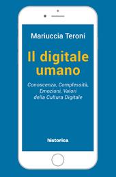 Il digitale umano. Conoscenza, complessità, emozioni, valori della cultura digitale