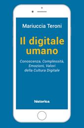 Il digitale umano. Conoscenza, complessità, emozioni, valori della cultura digitale