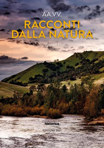 Racconti dalla natura. Edizione 2021. Vol. 2  - Libro Historica Edizioni 2021 | Libraccio.it