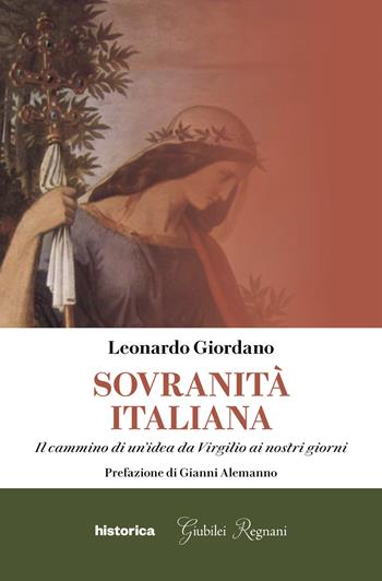 Sovranità italiana. Il cammino di un'idea da Virgilio ai nostri giorni - Leonardo Giordano - Libro Historica Edizioni 2021 | Libraccio.it