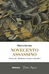 Novecento assassino. Nietzsche, Mishima, Camus e gli altri