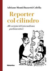 Reporter col cilindro. Alle origini del giornalismo parlamentare