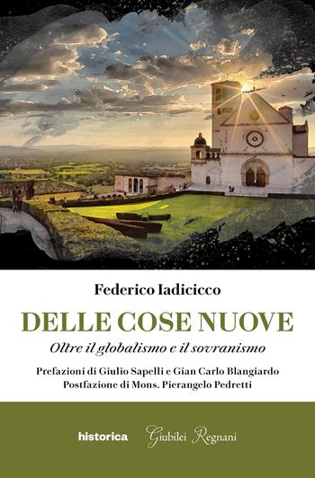 Delle cose nuove. Oltre il globalismo e il sovranismo - Federico Iadicicco - Libro Historica Edizioni 2022 | Libraccio.it