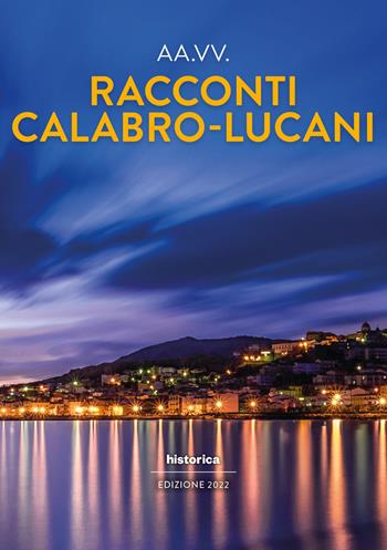 Racconti calabro-lucani 2022  - Libro Historica Edizioni 2022 | Libraccio.it
