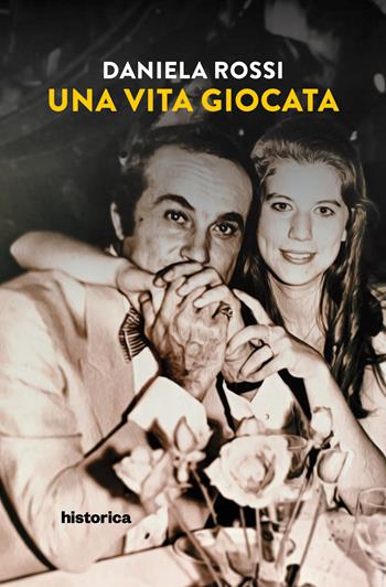 Una vita giocata - Daniela Rossi - Libro Historica Edizioni 2022 | Libraccio.it