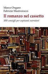 Il romanzo nel cassetto. 100 consigli per aspiranti narratori