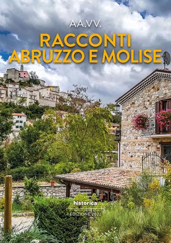 Racconti Abruzzo e Molise 2022  - Libro Historica Edizioni 2022 | Libraccio.it
