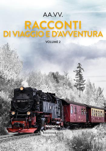 Racconti di viaggio e d'avventura. Vol. 2  - Libro Historica Edizioni 2022 | Libraccio.it