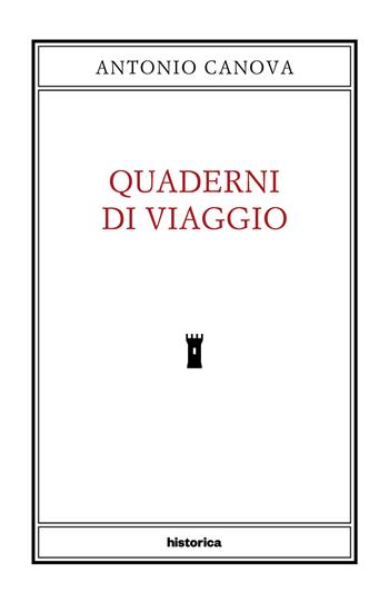 Quaderni di viaggio - Antonio Canova - Libro Historica Edizioni 2023 | Libraccio.it