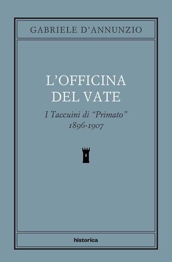 L'officina del Vate. I Taccuini di «Primato» 1896-1907 - Gabriele D'Annunzio - Libro Historica Edizioni 2023 | Libraccio.it