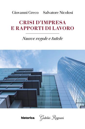 Crisi d'impresa e rapporti di lavoro. Nuove regole e tutele - Giovanni Greco, Salvatore Nicolisi - Libro Historica Edizioni 2023 | Libraccio.it