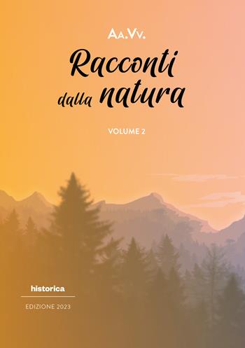 Racconti dalla natura 2023. Vol. 2  - Libro Historica Edizioni 2023 | Libraccio.it