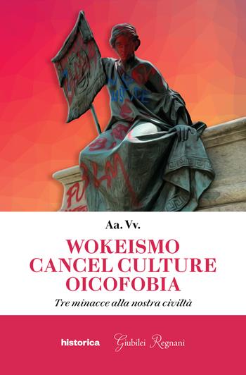Wokeismo cancel culture oicofobia. Tre minacce alla nostra civiltà  - Libro Historica Edizioni 2023 | Libraccio.it