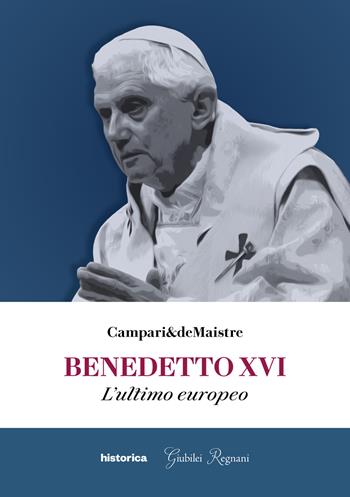Benedetto XVI. L'ultimo europeo  - Libro Historica Edizioni 2023 | Libraccio.it