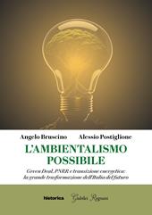 L'ambientalismo possibile. Green Deal, PNRR e transizione energetica: la grande trasformazione dell'Italia del futuro