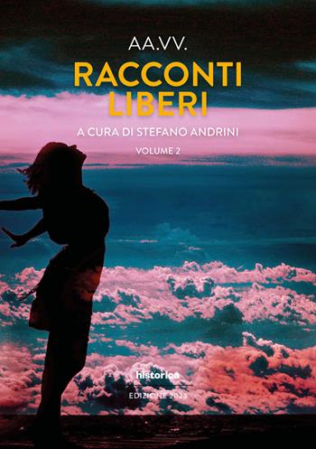 Racconti liberi. Vol. 2  - Libro Historica Edizioni 2023 | Libraccio.it