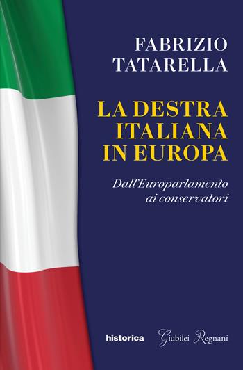La destra italiana in Europa. Dall'europarlamento ai conservatori - Fabrizio Tatarella - Libro Historica Edizioni 2024 | Libraccio.it