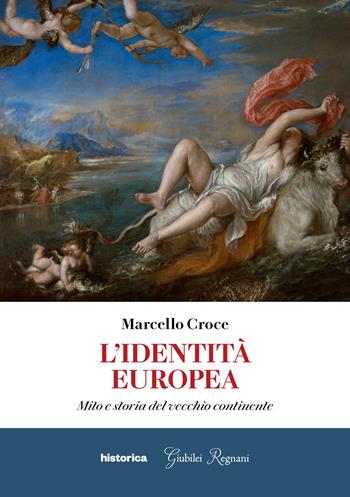 L'identità europea. Mito e storia del vecchio continente - Marcello Croce - Libro Historica Edizioni 2024 | Libraccio.it