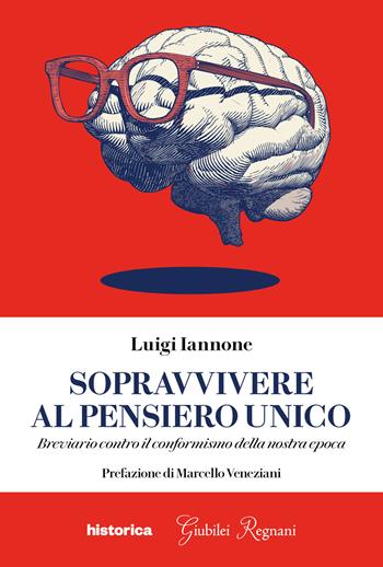 Sopravvivere al pensiero unico. Breviario contro il conformismo della nostra epoca - Luigi Iannone - Libro Historica Edizioni 2024 | Libraccio.it
