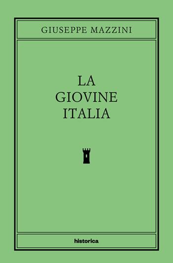 La Giovine Italia - Giuseppe Mazzini - Libro Historica Edizioni 2024 | Libraccio.it