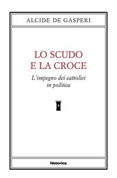 Lo scudo e la croce. L'impegno dei cattolici in politica