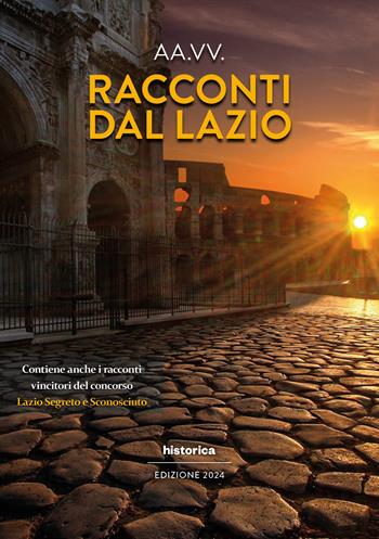 Racconti dal Lazio 2024  - Libro Historica Edizioni 2024 | Libraccio.it