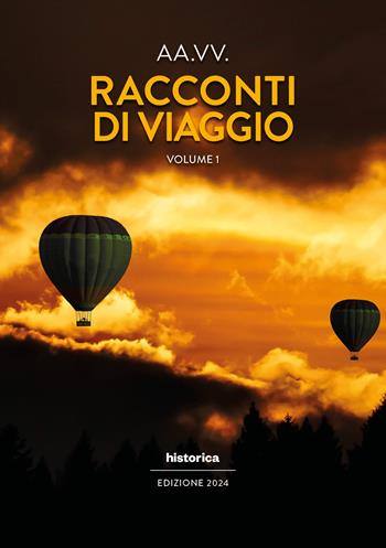 Racconti di viaggio. Vol. 1  - Libro Historica Edizioni 2024 | Libraccio.it