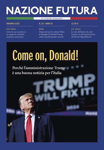 Nazione futura. Rivista di approfondimento politico, economico e culturale. Vol. 26: Come on, Donald! Perché l'amministrazione Trump è una buona notizia per l'Italia  - Libro Historica Edizioni 2025 | Libraccio.it