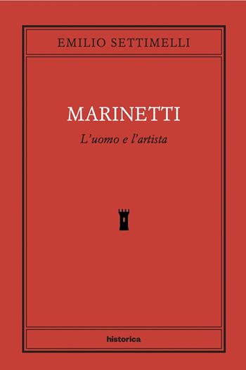 Marinetti. L'uomo e l'artista - Emilio Settimelli - Libro Historica Edizioni 2025 | Libraccio.it