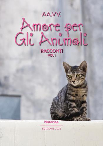Amore per gli animali 2025. Vol. 1  - Libro Historica Edizioni 2025 | Libraccio.it