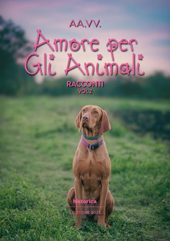 Amore per gli animali 2025. Vol. 2  - Libro Historica Edizioni 2025 | Libraccio.it