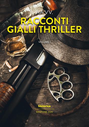 Racconti gialli thriller (2025). Vol. 1  - Libro Historica Edizioni 2025 | Libraccio.it