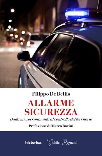 Allarme sicurezza. Dalla microcriminalità al controllo del territorio - Filippo De Bellis - Libro Historica Edizioni 2025 | Libraccio.it