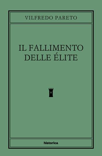 Il fallimento delle élite - Vilfredo Pareto - Libro Historica Edizioni 2025 | Libraccio.it