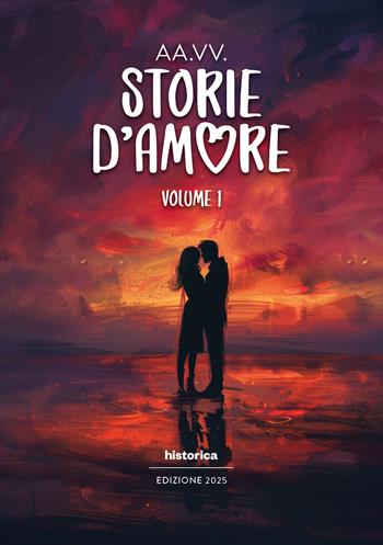 Storie d'amore 2025. Vol. 1  - Libro Historica Edizioni 2025 | Libraccio.it