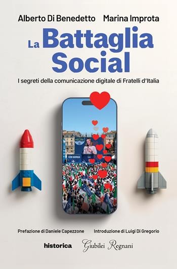 La battaglia social. I segreti della comunicazione digitale di Fratelli d'Italia - Alberto Di Benedetto, Marina Improta - Libro Historica Edizioni 2025 | Libraccio.it
