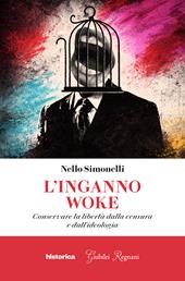 L'inganno woke. Conservare la libertà dalla censura e dall'ideologia