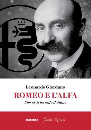 Romeo e l'Alfa. Storia di un mito italiano - Leonardo Giordano - Libro Historica Edizioni 2026 | Libraccio.it