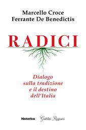 Radici. Dialogo sulla tradizione e il destino dell'Italia