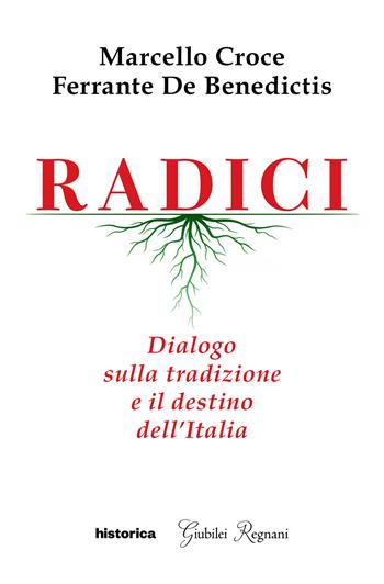 Radici. Dialogo sulla tradizione e il destino dell'Italia - Ferrante De Benedictis, Marcello Croce - Libro Historica Edizioni 2026 | Libraccio.it