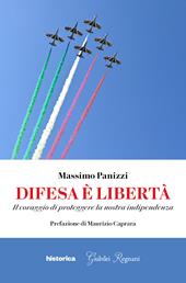 Difesa è libertà. Il coraggio di proteggere la nostra indipendenza