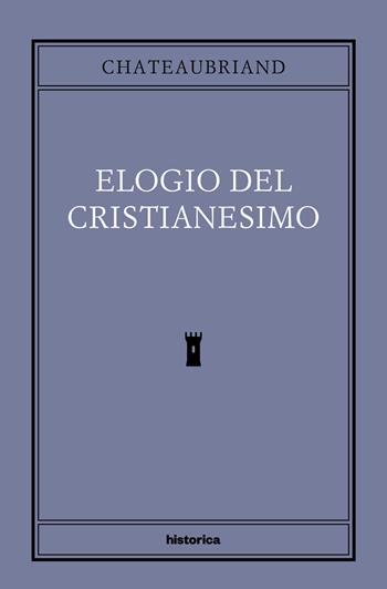 Elogio del cristianesimo - François-René de Chateaubriand - Libro Historica Edizioni 2026 | Libraccio.it