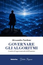 Governare gli algoritmi. Contro il superamento dell'umano