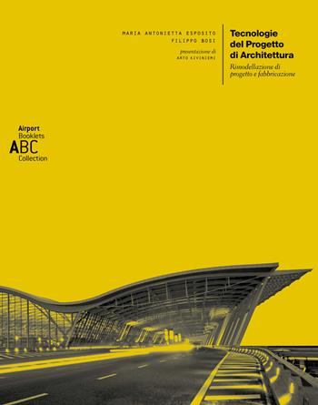 Tecnologie del progetto di architettura. Rimodellazione di progetto e fabbricazione - Maria Antonietta Esposito - Libro Dip. di Architettura (Firenze) 2018 | Libraccio.it